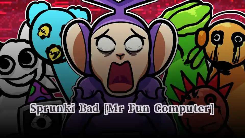 Sprunki Bad [Mr Fun Computer]