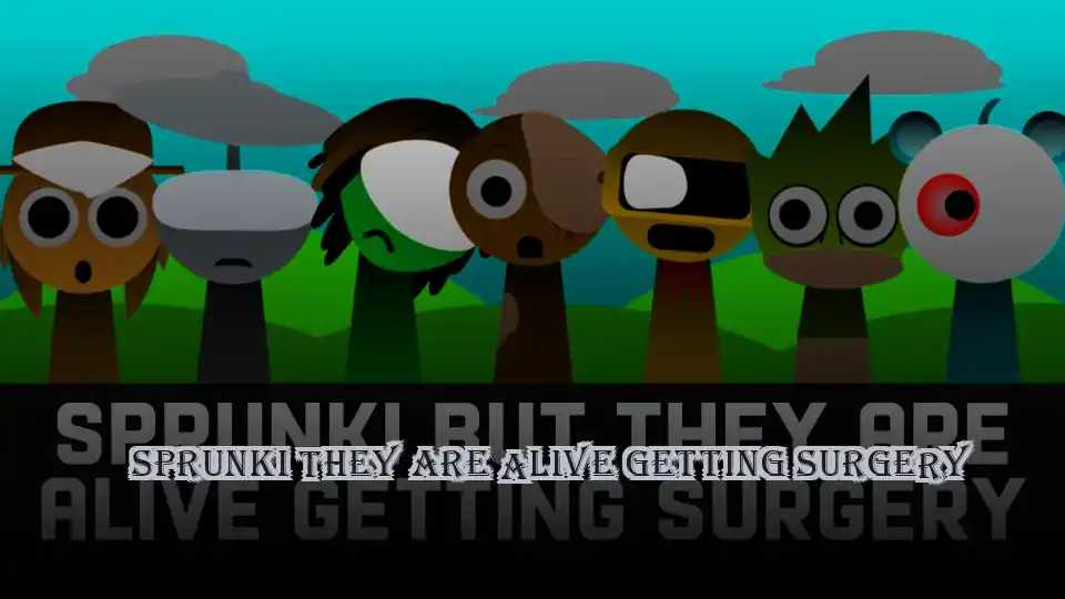 Sprunki They Are Alive Getting Surgery