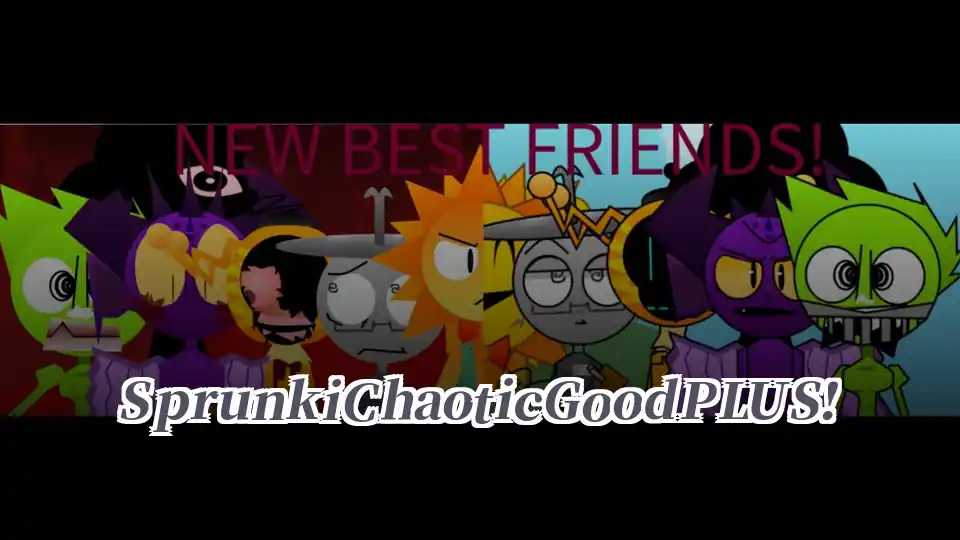 Sprunki Chaotic Good PLUS!