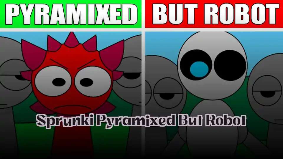 Sprunki Pyramixed But Robot - fnaf.games Game